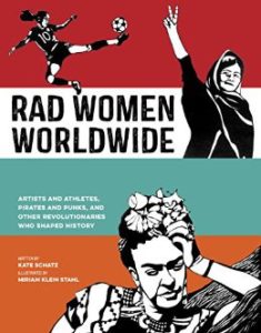 Rad Women Worldwide--Written by Kate Schatz and illustrated by Miriam Klein Stahl