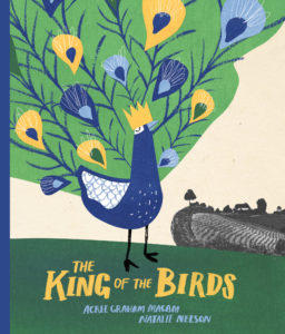 King of the Birds by Agree Graham Macam and pictures by Natalie Nelson